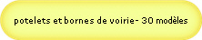 potelets et bornes de voirie- 30 modles